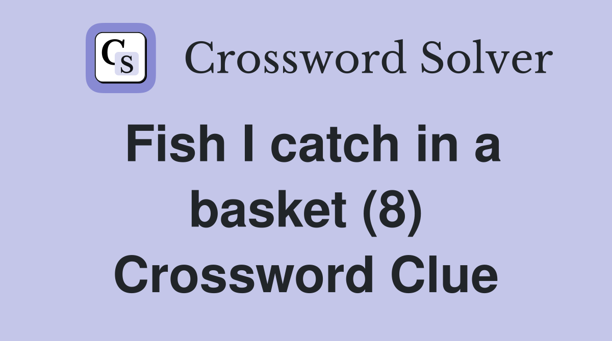 Fish I catch in a basket (8) Crossword Clue