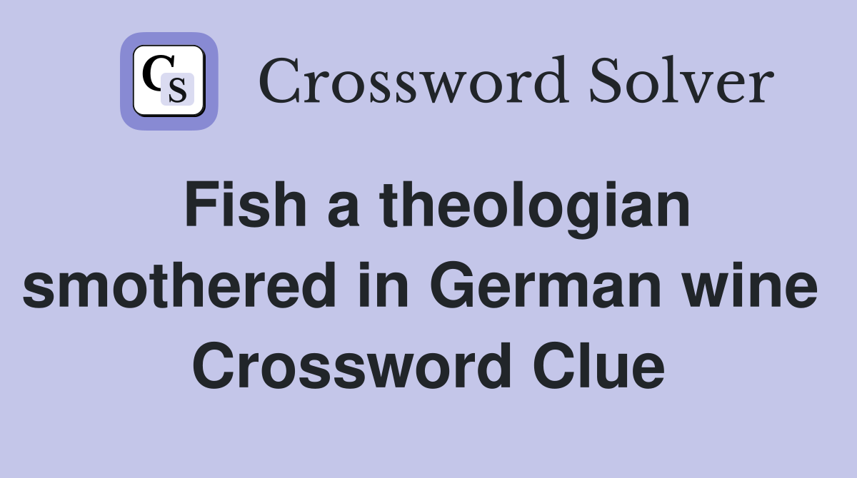 Fish a theologian smothered in German wine  Crossword Clue