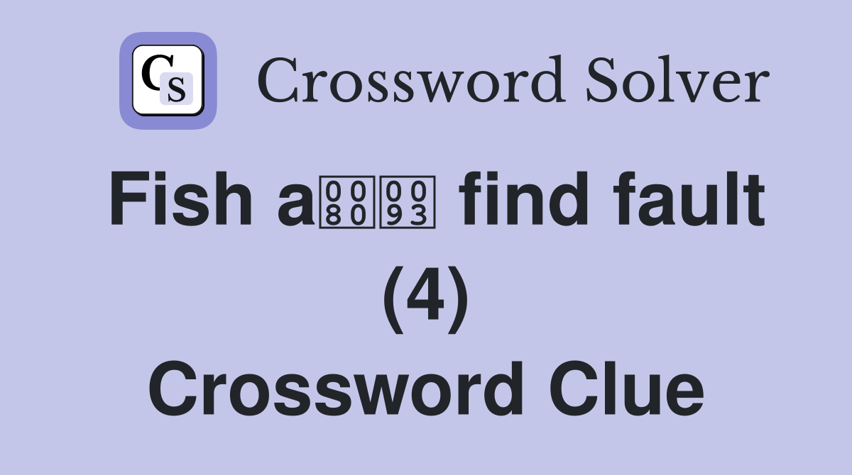 Fish a find fault (4) Crossword Clue
