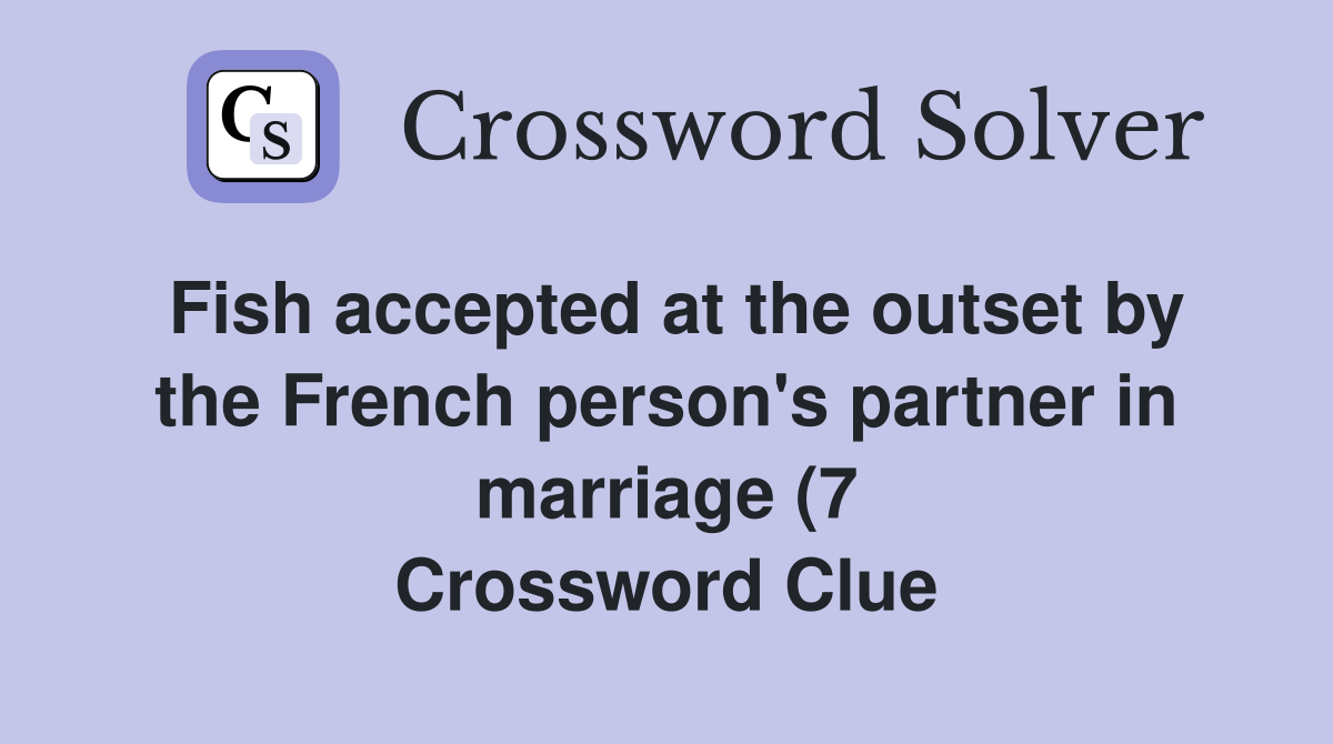Fish accepted at the outset by the French person #39 s partner in marriage Fish accepted at the outset by the French person #39 s partner in marriage