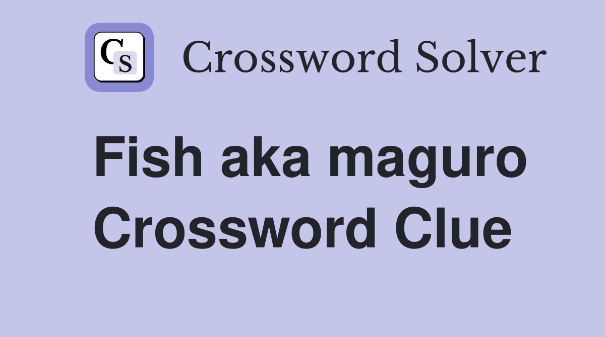Fish aka maguro Crossword Clue