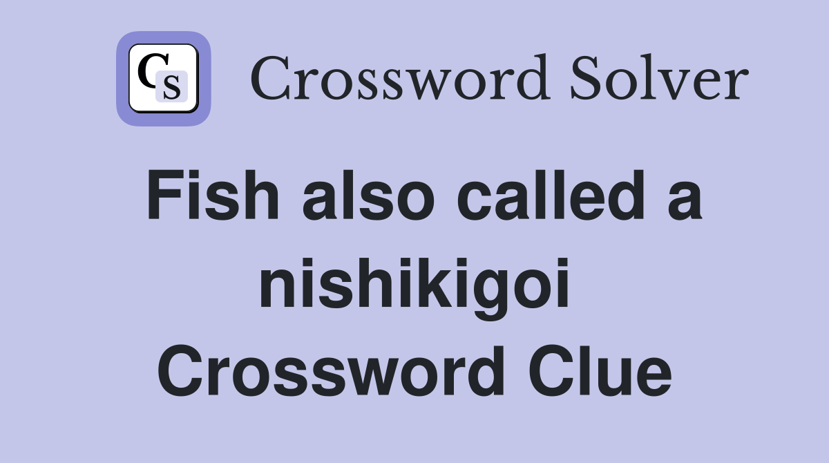 Fish also called a nishikigoi Crossword Clue