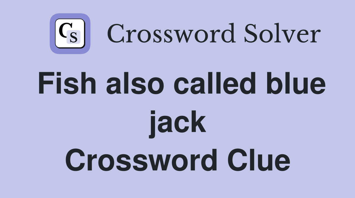 Fish also called blue jack Crossword Clue