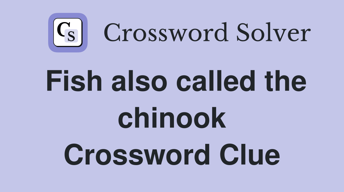 Fish also called the chinook Crossword Clue