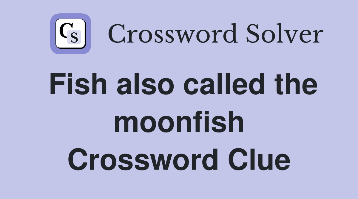 Fish also called the moonfish Crossword Clue