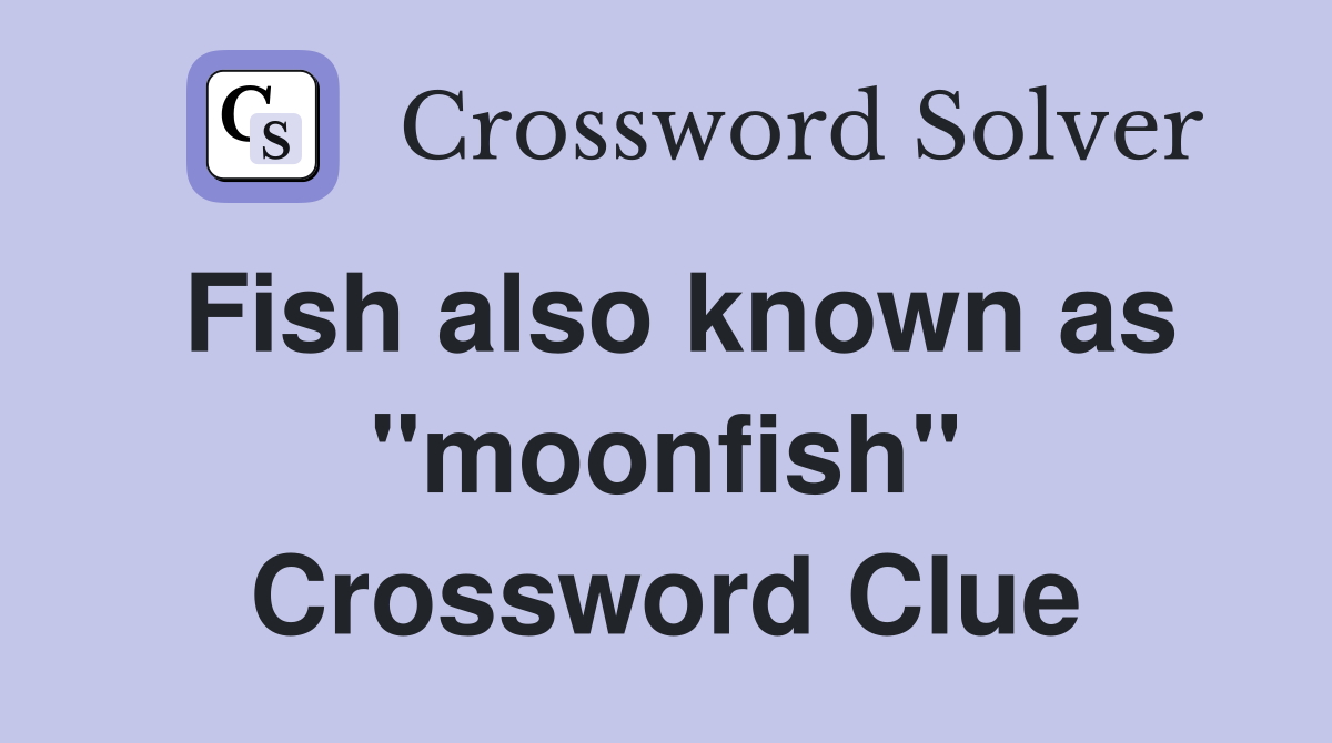 Fish also known as "moonfish" Crossword Clue