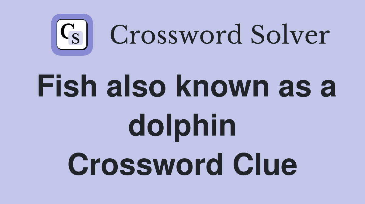 Fish also known as a dolphin Crossword Clue