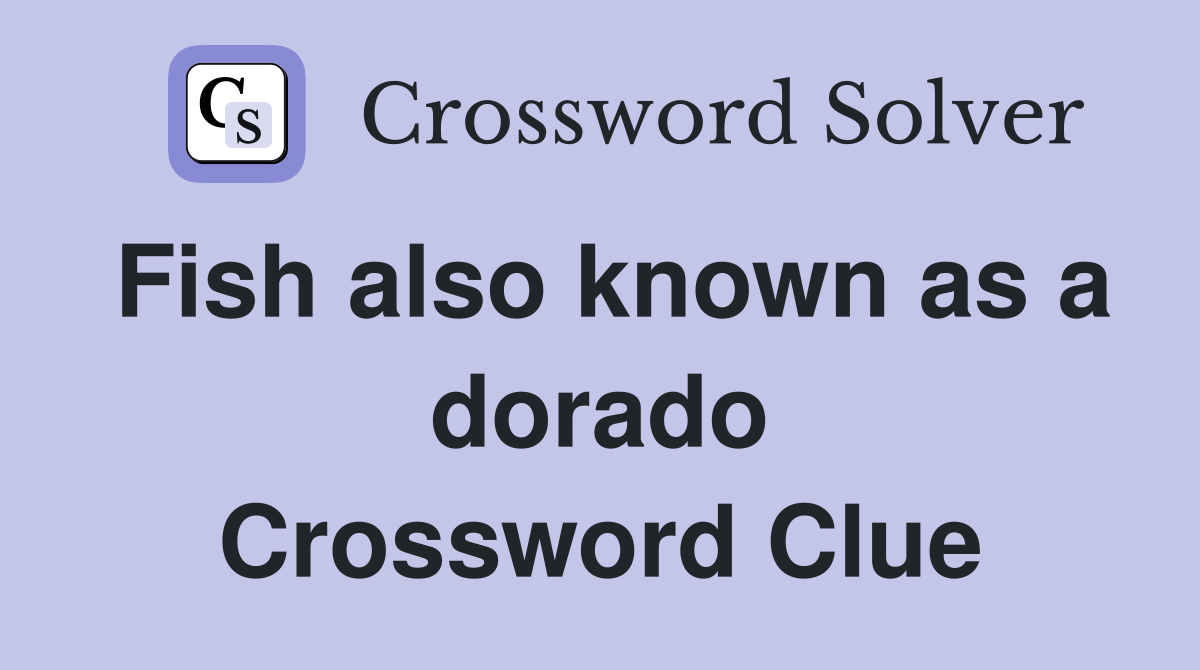 Fish also known as a dorado Crossword Clue