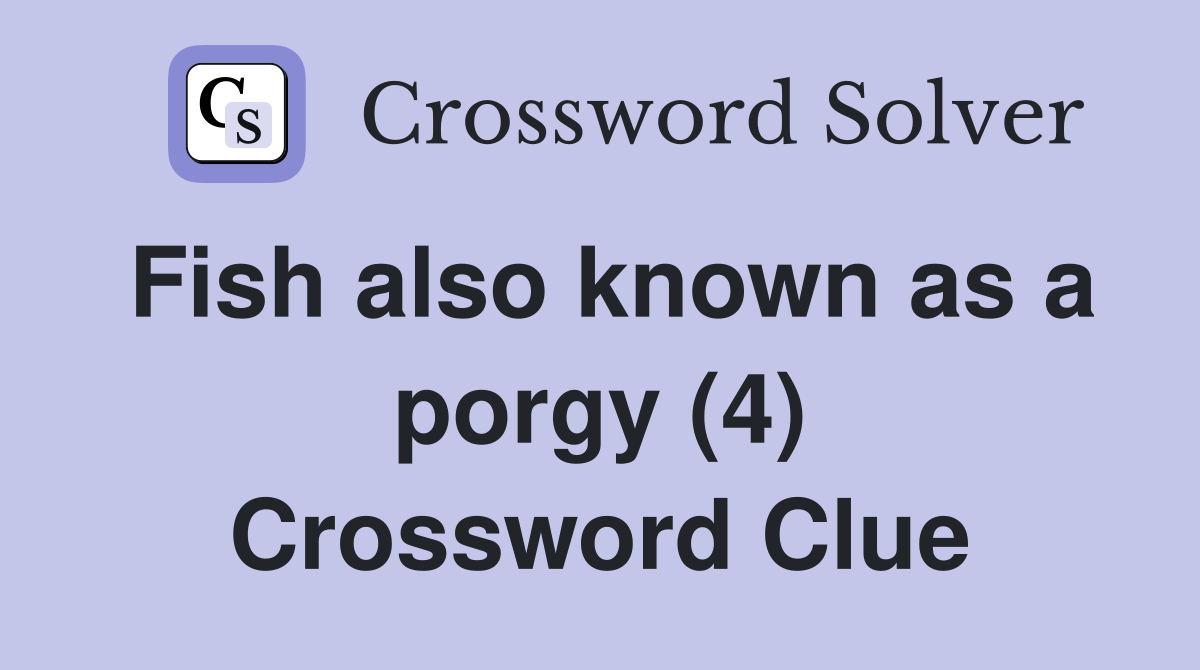 Fish also known as a porgy (4) Crossword Clue