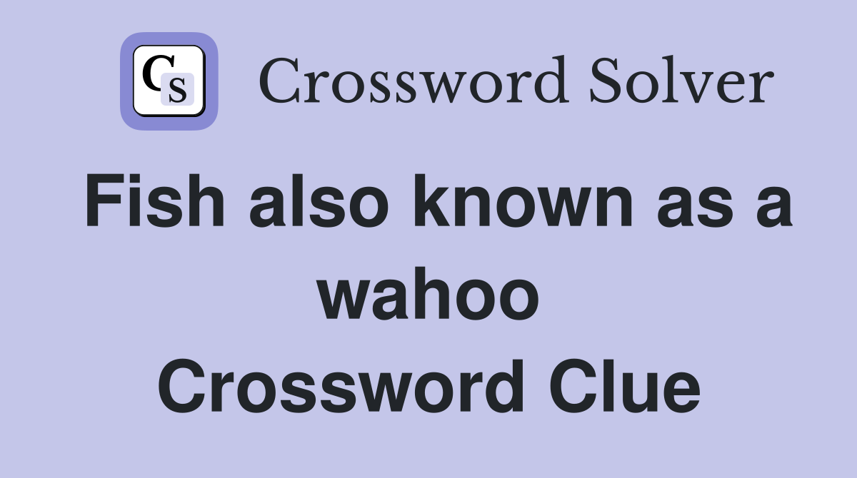 Fish also known as a wahoo Crossword Clue