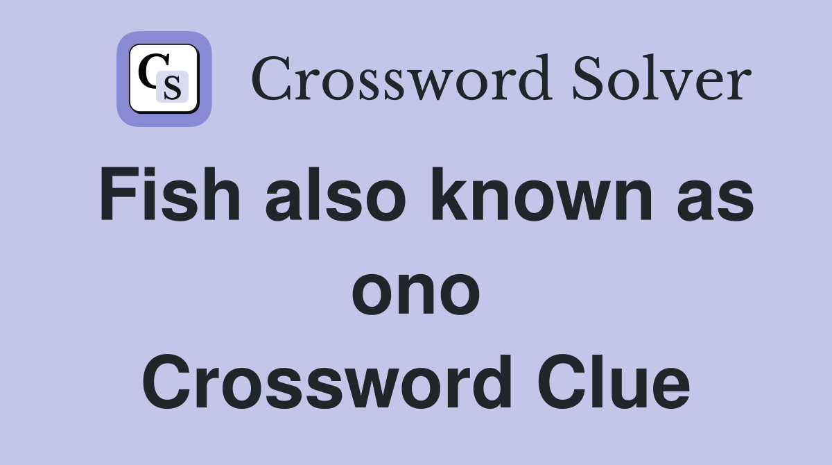 Fish also known as ono Crossword Clue