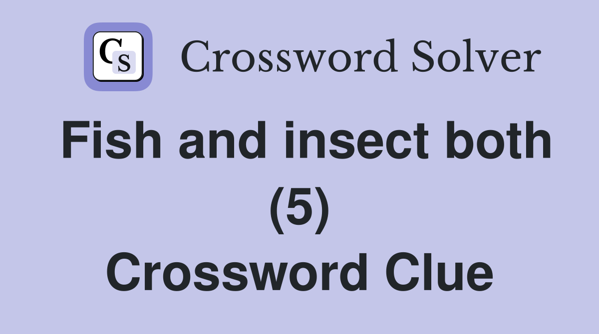 Fish and insect both (5) Crossword Clue