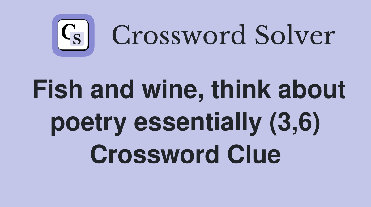 Fish and wine, think about poetry essentially (3,6) Crossword Clue