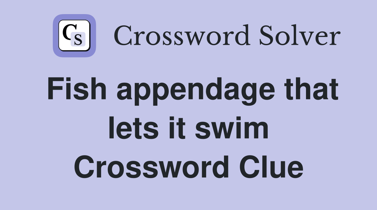 Fish appendage that lets it swim Crossword Clue