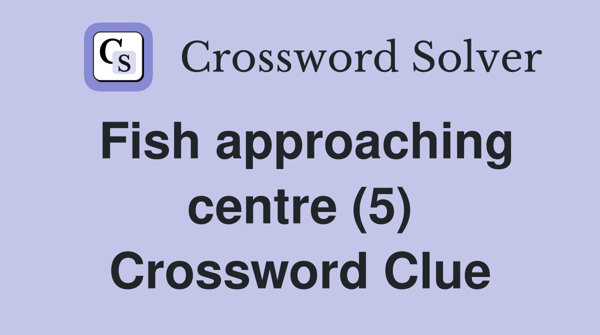 Fish approaching centre (5) Crossword Clue