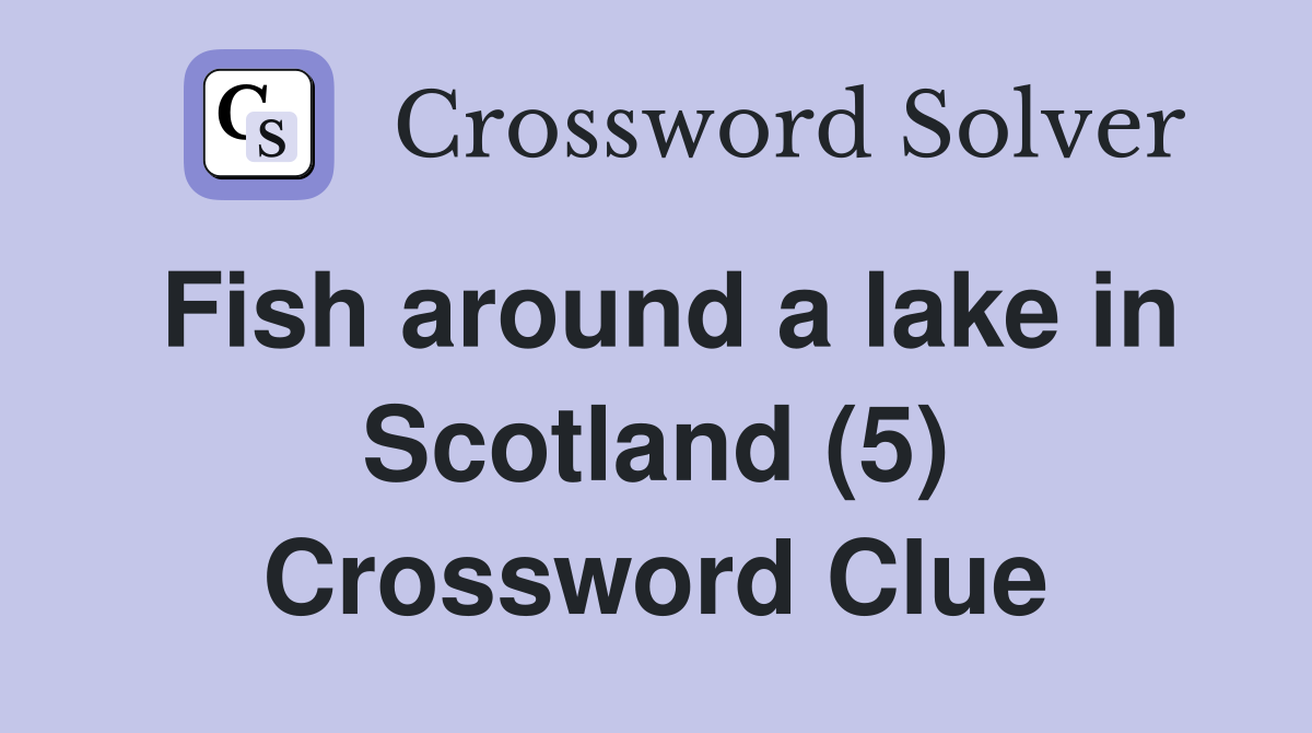 Fish around a lake in Scotland (5) Crossword Clue