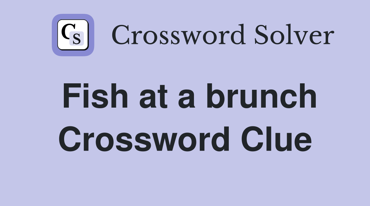 Fish at a brunch Crossword Clue