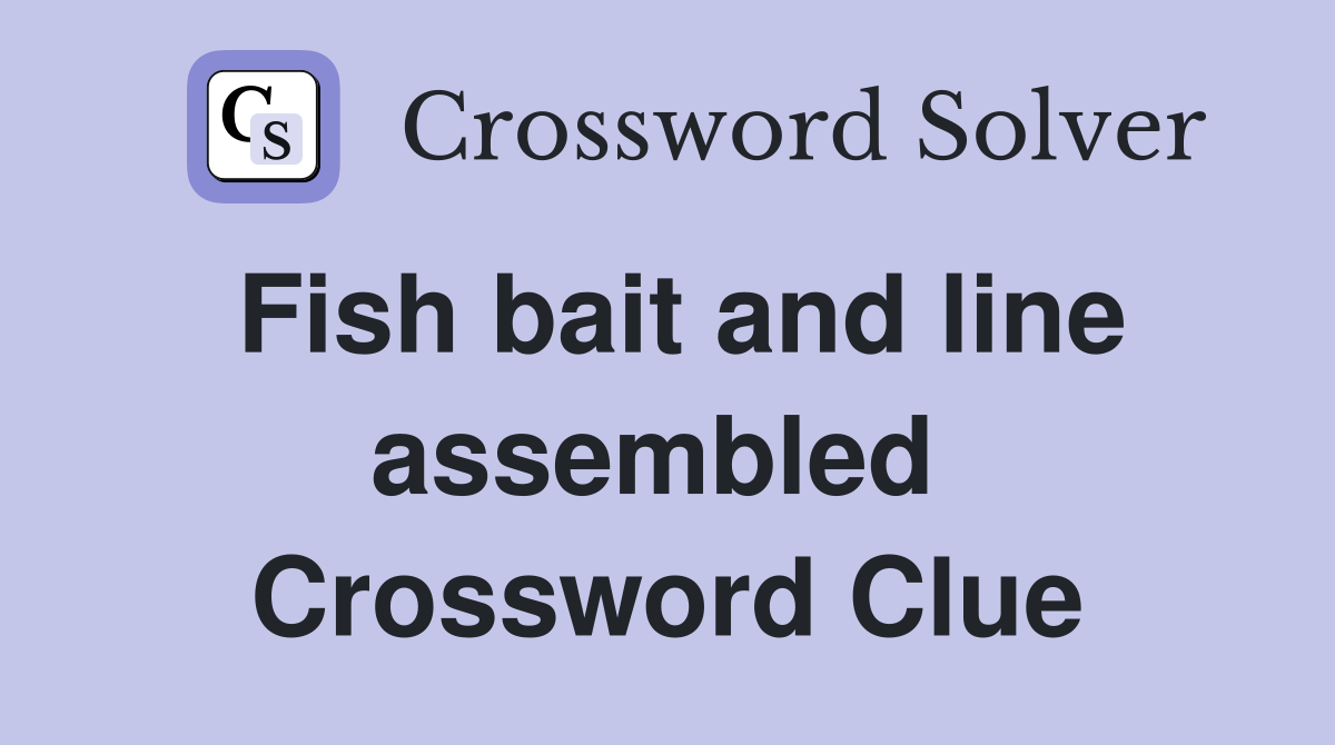 Fish bait and line assembled  Crossword Clue