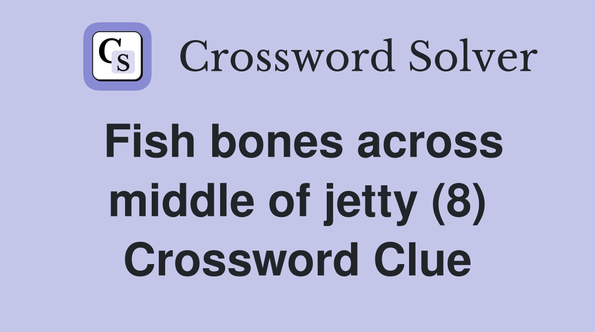 Fish bones across middle of jetty (8) Crossword Clue