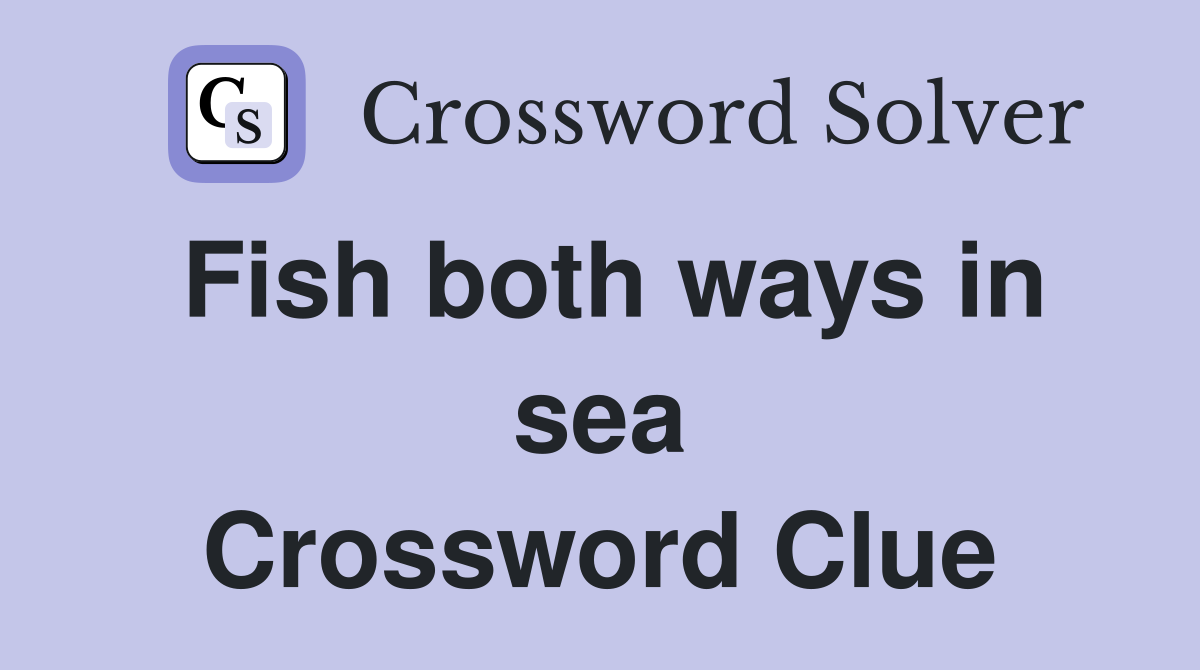 Fish both ways in sea Crossword Clue