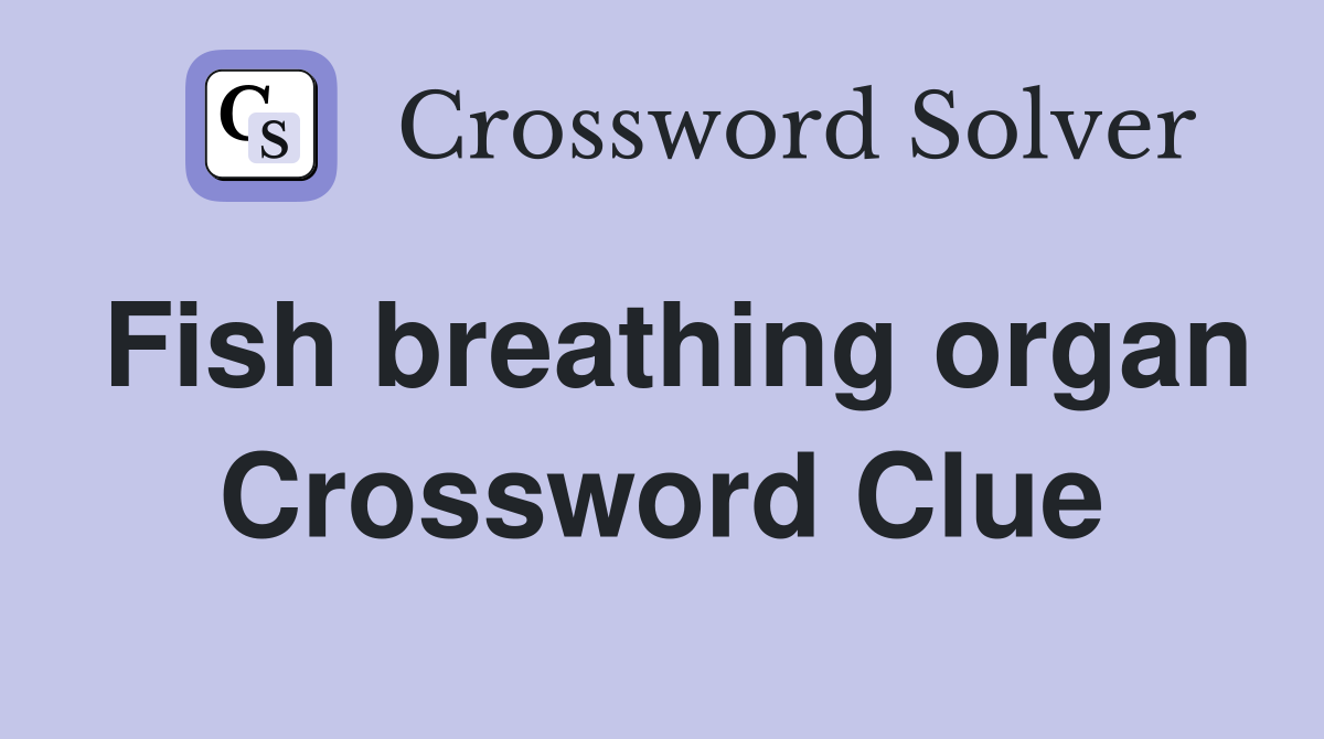 Fish breathing organ Crossword Clue