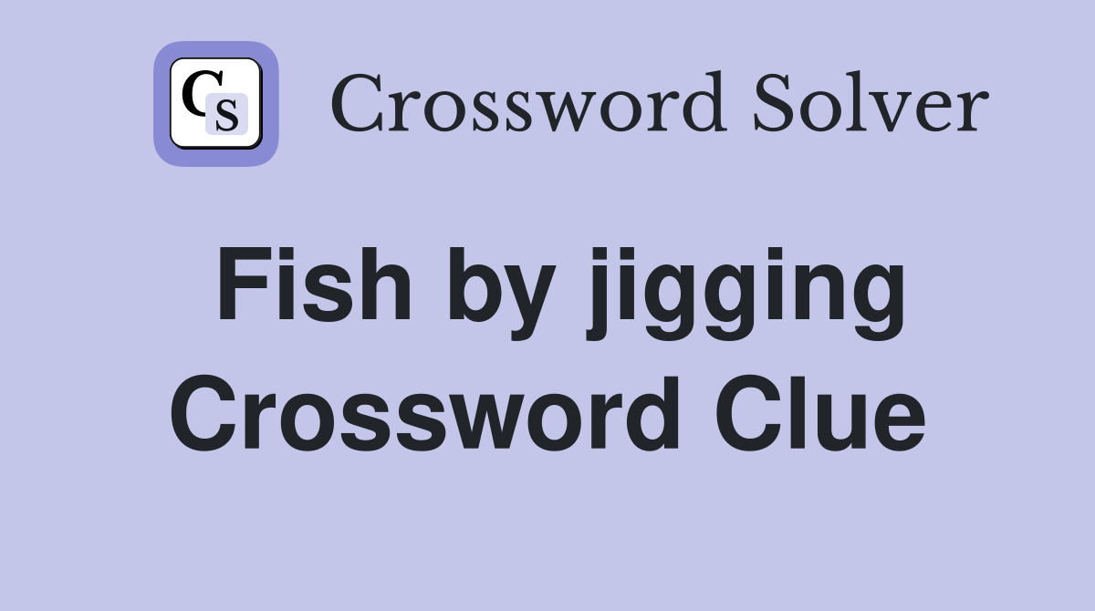 Fish by jigging Crossword Clue