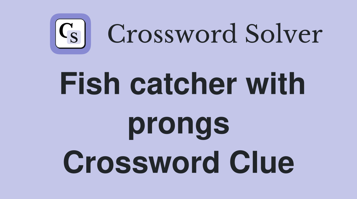 Fish catcher with prongs Crossword Clue