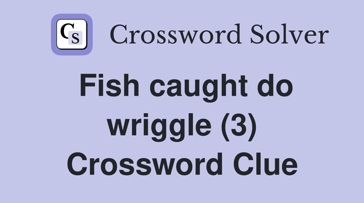 Fish caught do wriggle (3) Crossword Clue