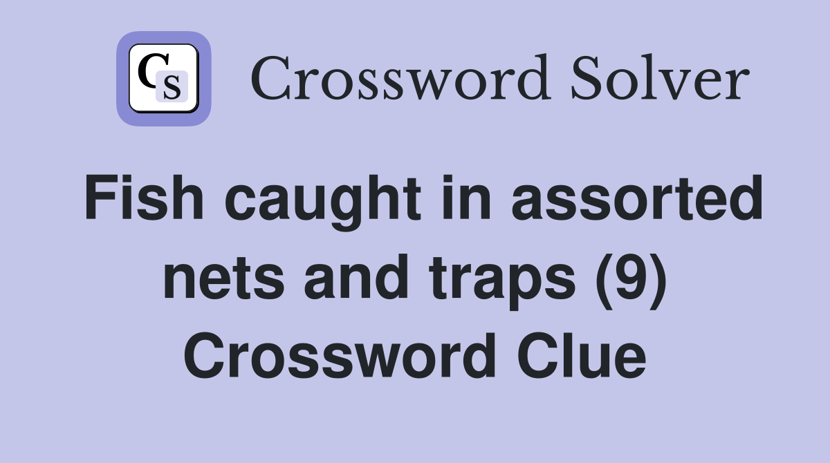 Fish caught in assorted nets and traps (9) Crossword Clue