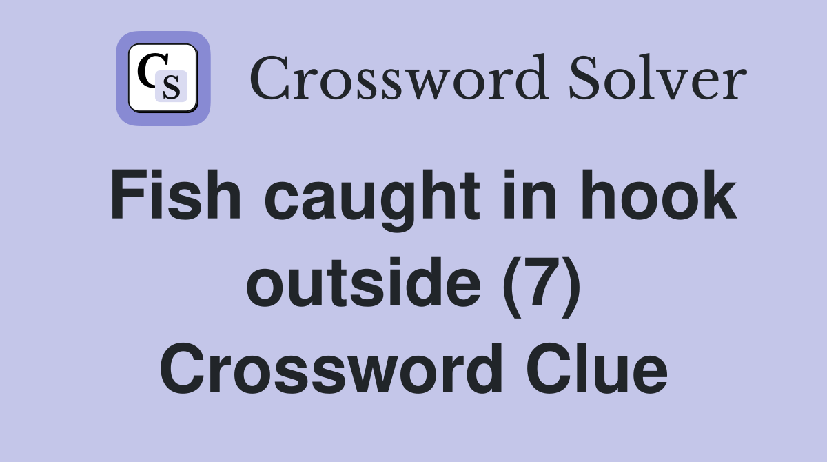 Fish caught in hook outside (7) Crossword Clue