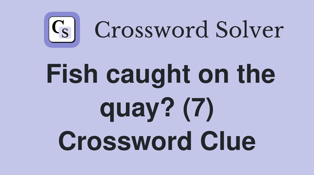 Fish caught on the quay? (7) Crossword Clue