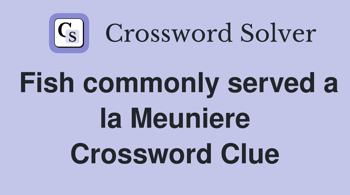 Fish commonly served a la Meuniere Crossword Clue