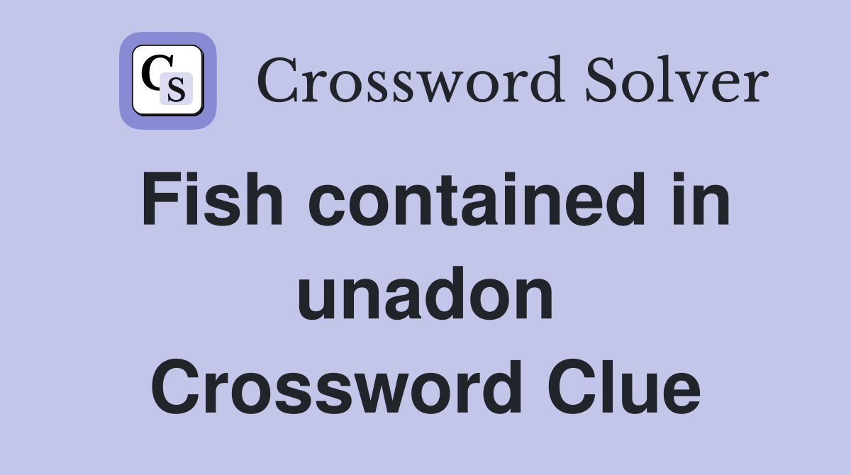 Fish contained in unadon Crossword Clue