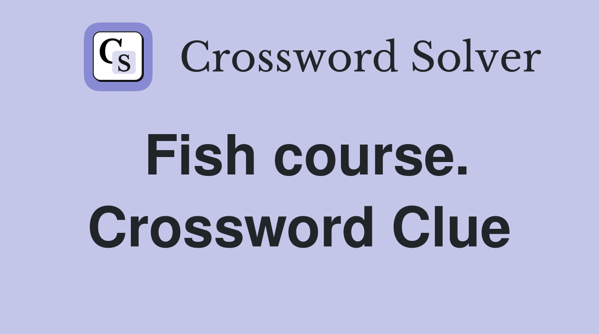 Fish course. Crossword Clue