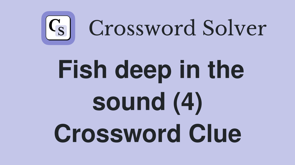 Fish deep in the sound (4) Crossword Clue