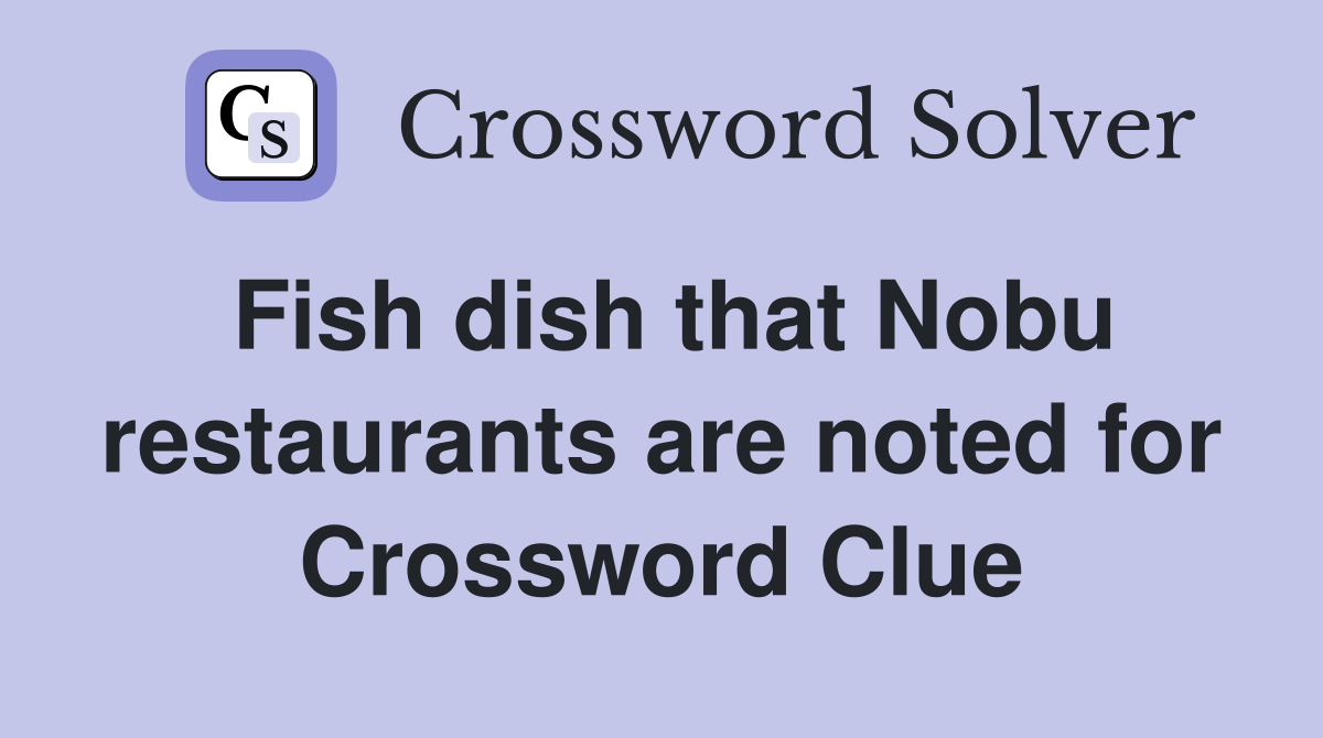 Fish dish that Nobu restaurants are noted for Crossword Clue