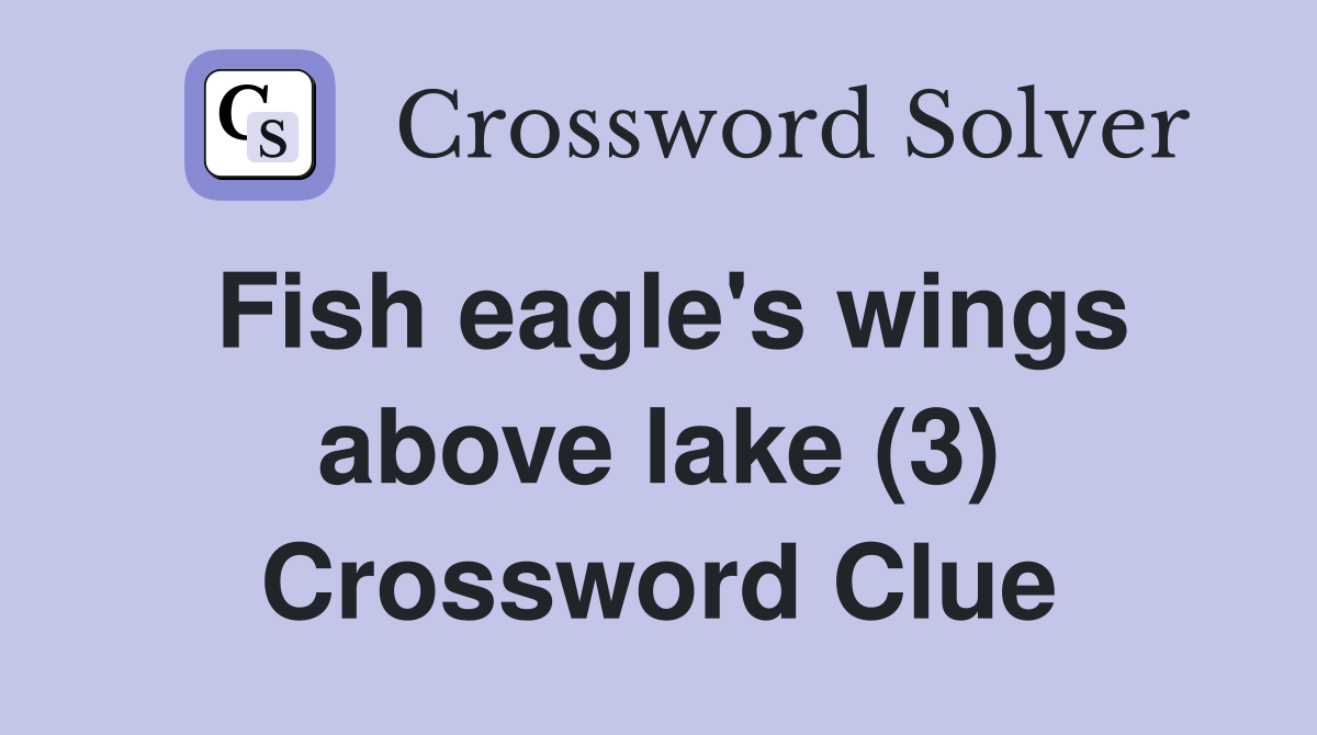 Fish eagle's wings above lake (3) Crossword Clue