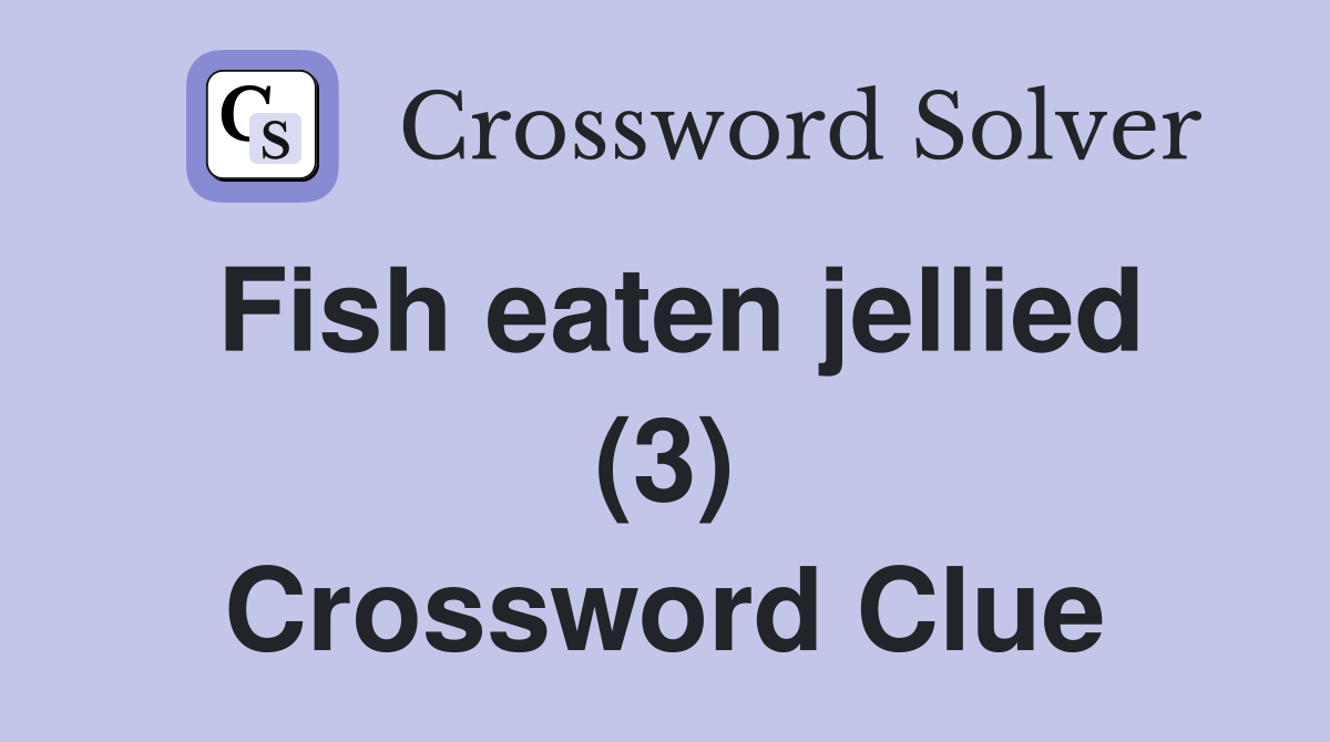 Fish eaten jellied (3) Crossword Clue