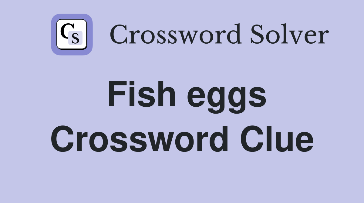 Fish eggs Crossword Clue Answers Crossword Solver