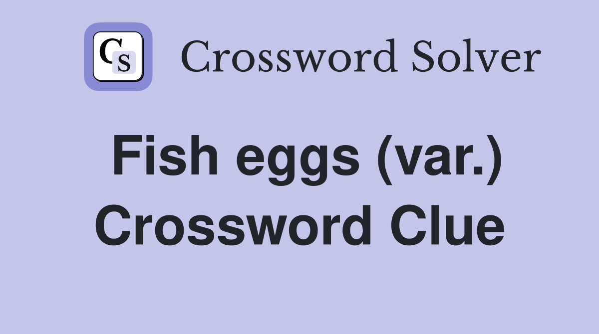 Fish eggs (var.) Crossword Clue