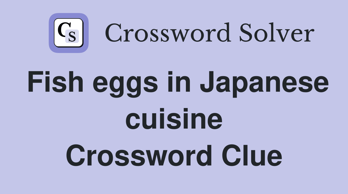 Fish eggs in Japanese cuisine Crossword Clue