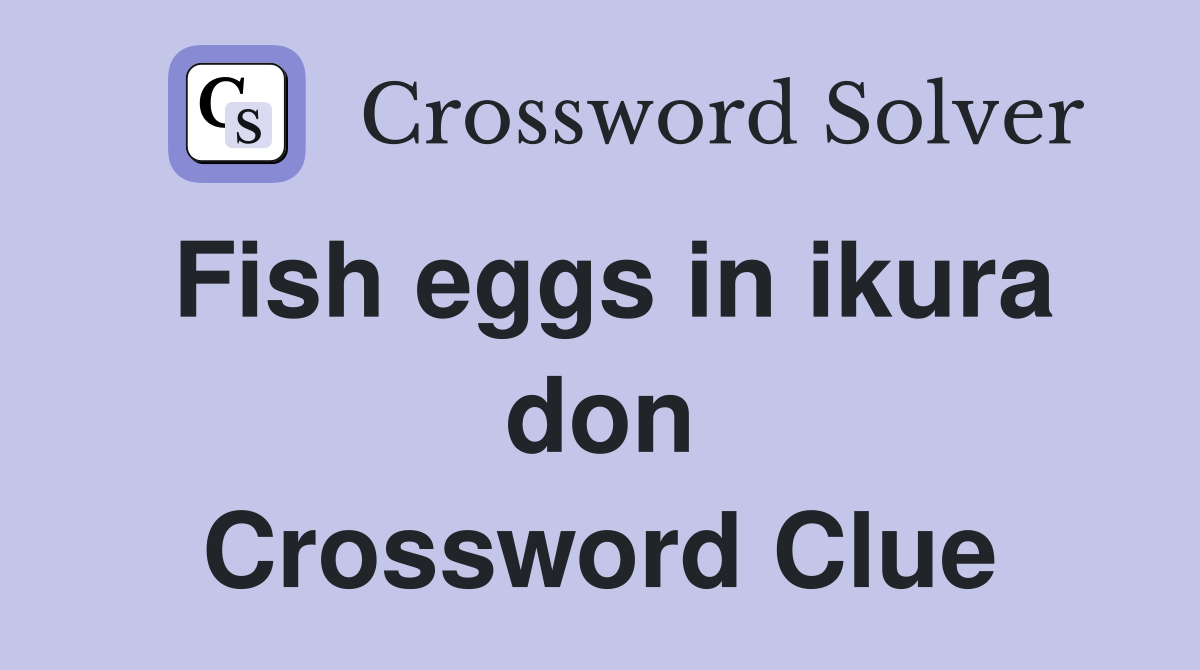 Fish eggs in ikura don Crossword Clue