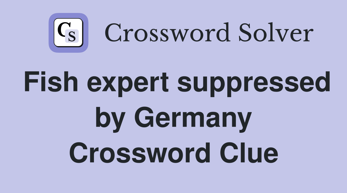 Fish expert suppressed by Germany Crossword Clue