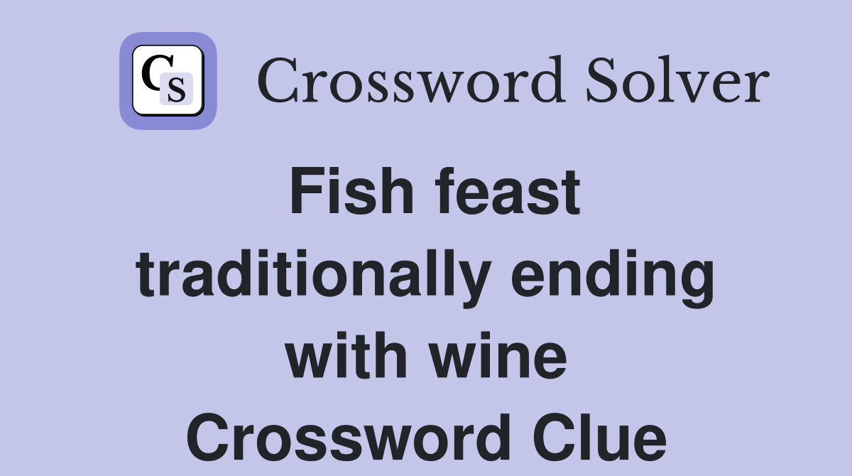 Fish feast traditionally ending with wine Crossword Clue