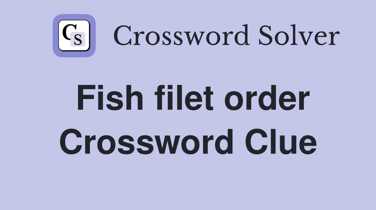Fish filet order Crossword Clue