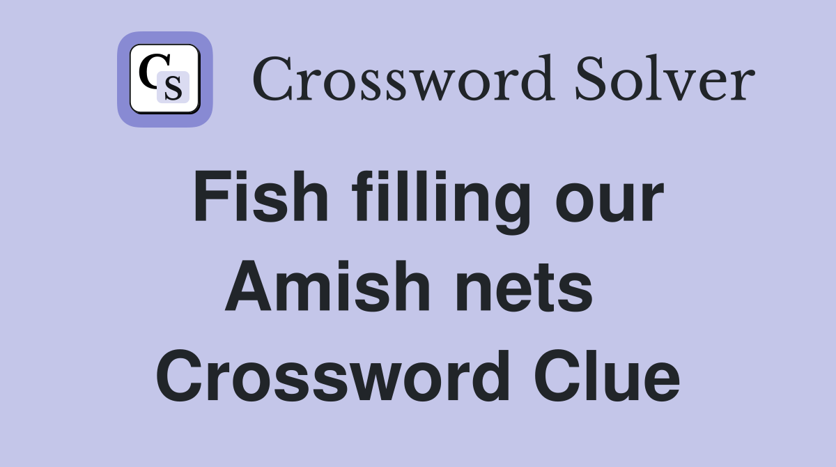Fish filling our Amish nets  Crossword Clue