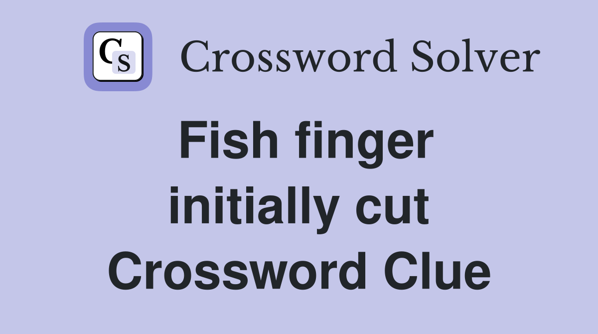 Fish finger initially cut Crossword Clue