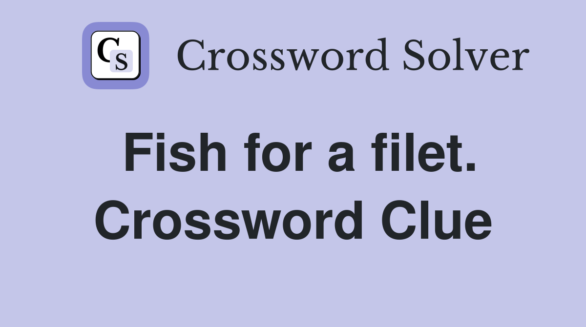 Fish for a filet. Crossword Clue