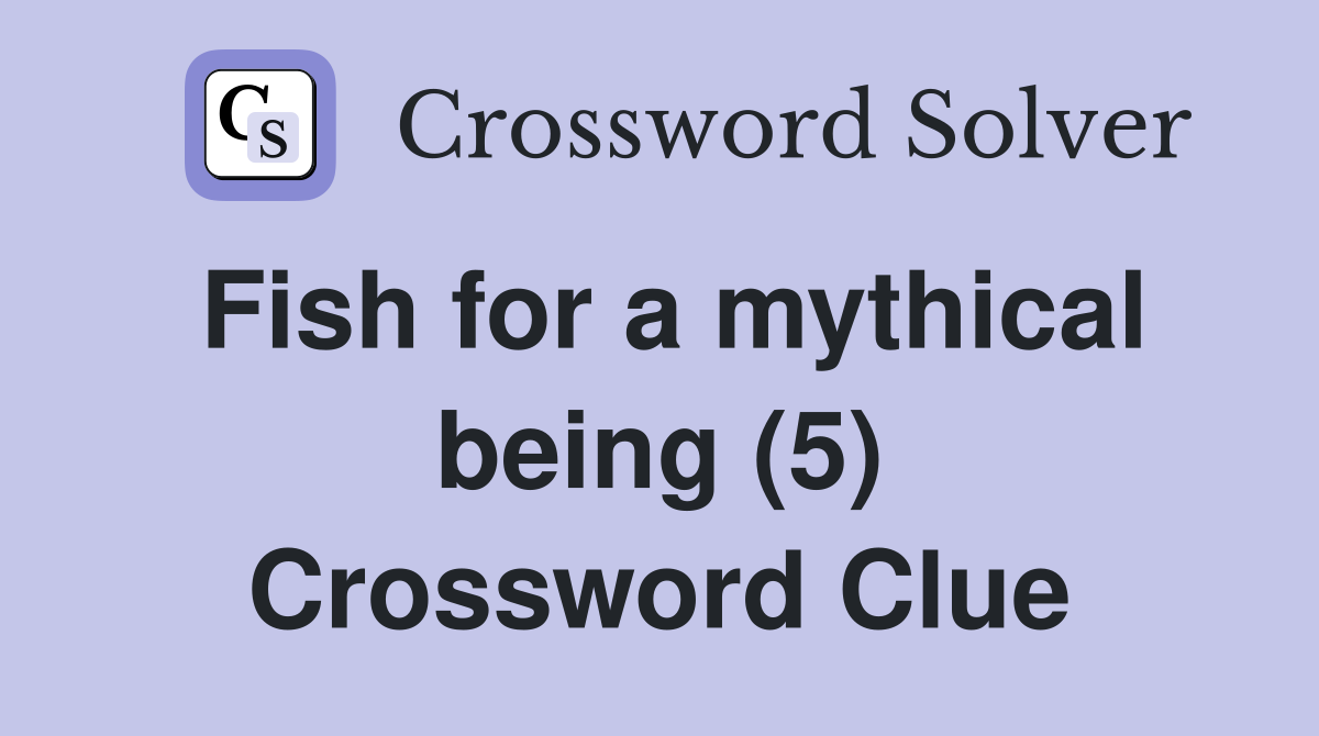 Fish for a mythical being (5) Crossword Clue