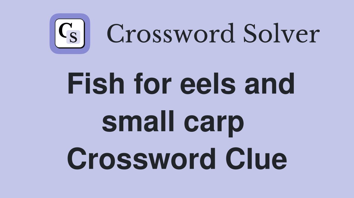 Fish for eels and small carp  Crossword Clue